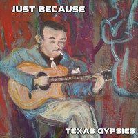 Texas Gypsies - Just Because
