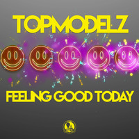 Topmodelz - Feeling Good Today