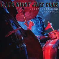 Late Night Jazz Club - Upbeat Jazz Club Classics