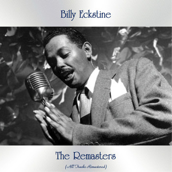 Billy Eckstine - The Remasters (All Tracks Remastered)