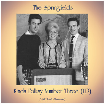 The Springfields - Kinda Folksy Number Three (EP) (All Tracks Remastered)
