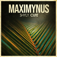 Maximynus - Shyly Cute
