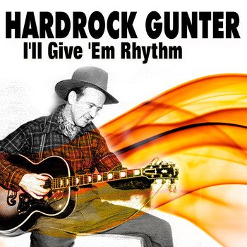 Hardrock Gunter - Hardrock Gunter I'll Give 'Em Rhythm (Rocking And Rolling)