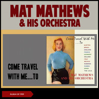 Mat Mathews & His Orchestra - Come Travel With Me...To (Album of 1959)