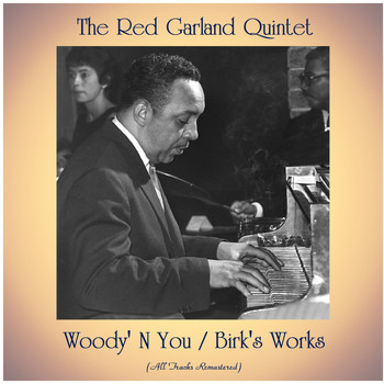 The Red Garland Quintet - Woody' N You / Birk's Works (All Tracks Remastered)