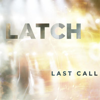 Last Call - Latch