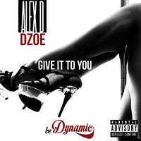 Alex D - Give It to You (feat. D-Zoe) (Explicit)