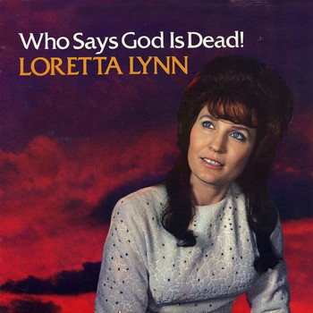 Loretta Lynn - Who Says God Is Dead