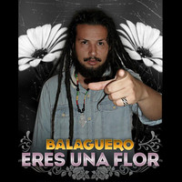 Balaguero / - Eres Una Flor