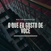 Walter Wanderley - O Que Eu Gosto de Você
