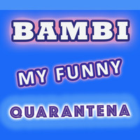Bambi - My Funny Quarantena