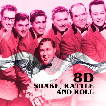 Bill Haley & His Comets - Shake Rattle & Roll (8D)