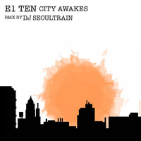 E1 Ten - City Awakes (DJ Seoul Train Remix)