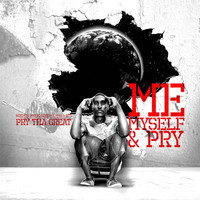 Pry Tha Great - Me, Myself, and Pry (Explicit)