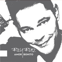 Rey Ruiz - Amor Bonito
