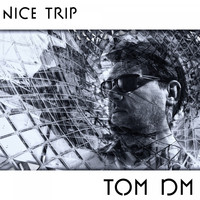 Tom DM / - Nice Trip