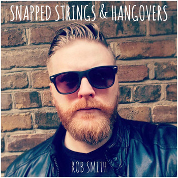 Rob Smith - Snapped Strings & Hangovers