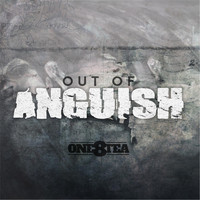 One8tea - Out of Anguish