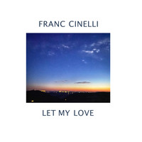 Franc Cinelli / - Let My Love