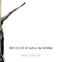 Revue - Save It for You (feat. K.D. & Ak Sediki)