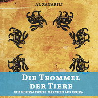 Al Zanabili / - Die Trommel der Tiere - ein musikalisches Märchen aus Afrika