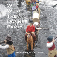 The Cynthia Kaplan Ordeal - We Were the Donner Party (Explicit)