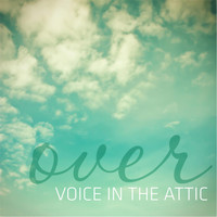 Voice in the Attic - Over