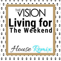 The Vision - Living for the Weekend (House Remix)