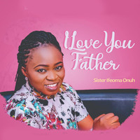 Sister Ifeoma Onuh / - I Love You Father