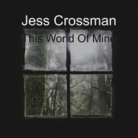 Jess Crossman / - This World Of Mine