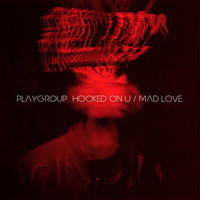 Playgroup - Hooked on U / Mad Love (Explicit)