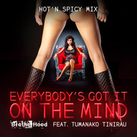 Brotherhood - Everybody's Got It On the Mind (Hot 'n Spicy Mix) [feat. Tumanako Tinirau]