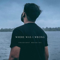 Prashant Marathe / - Where Was I Wrong