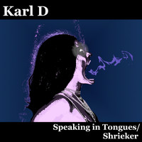 Karl D / - Speaking in Tongues / Shrieker