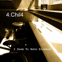4.Chil4 / - I Seem To Have Blinked
