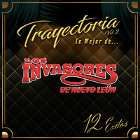 Los Invasores De Nuevo León - Trayectoria Lo Mejor de... Vol. 2