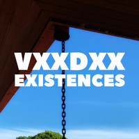 VXXDXX / - Existences