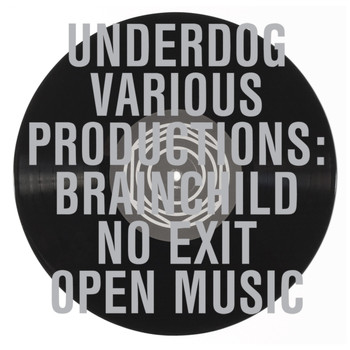 Brainchild, No Exit and Open Music - Underdog Various Productions