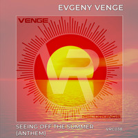 Evgeny Venge - Seeing off the Summer (Anthem)