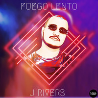 J Rivers - Fuego Lento