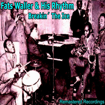 Fats Waller & His Rhythm - Breakin' the Ice