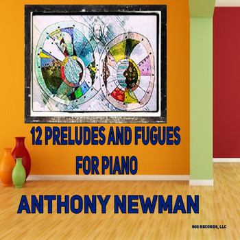 Anthony Newman - Twelve Preludes and Fugues for Piano (Explicit)