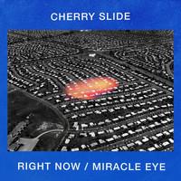 Cherry Slide - Right Now / Miracle Eye