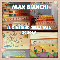 Max Bianchi - Il giardino della mia scuola