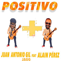 Juan Antonio Gil Jagg - Positivo (feat. Alain Pérez)