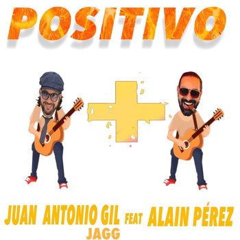 Juan Antonio Gil Jagg - Positivo (feat. Alain Pérez)