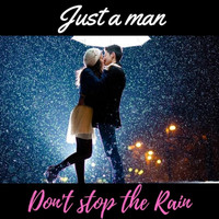 Just A Man - Don't Stop the Rain
