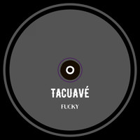 Tacuavé / - Fucky