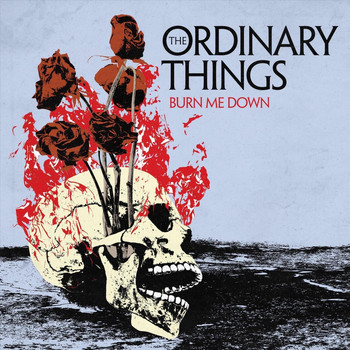 The Ordinary Things - Burn Me Down
