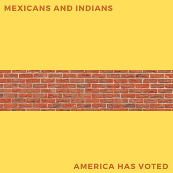 The Future Us - Mexicans and Indians / America Has Voted